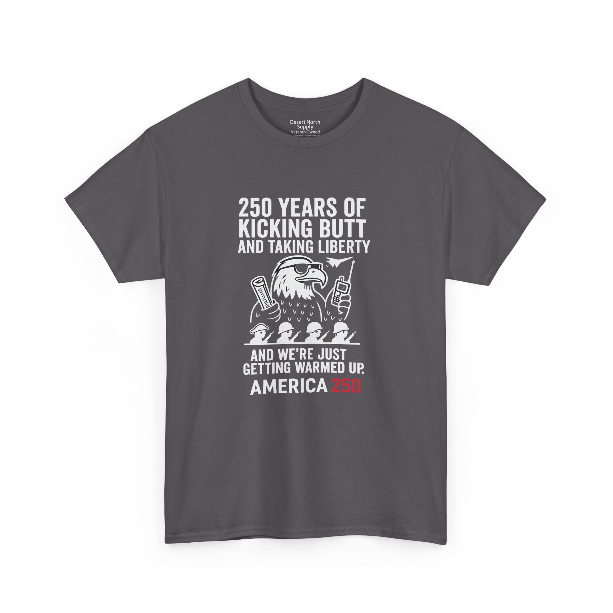 America 250 Patriotic T-Shirt — "250 Years of Kicking Butt and Taking Liberty" Tee