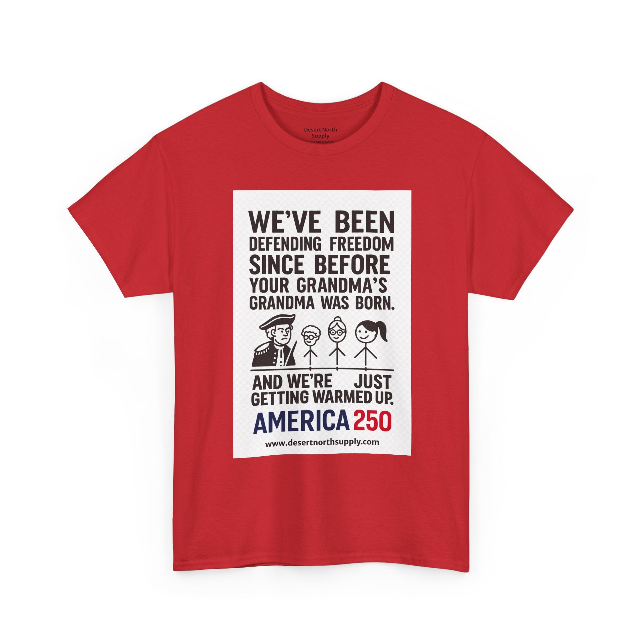 America 250 Freedom Tee — "We’ve Been Defending Freedom Since Before Your Grandma’s Grandma Was Born"