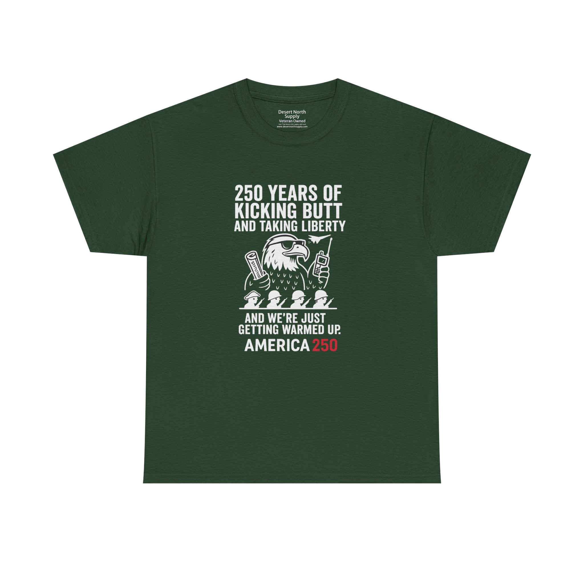 America 250 Patriotic T-Shirt — "250 Years of Kicking Butt and Taking Liberty" Tee