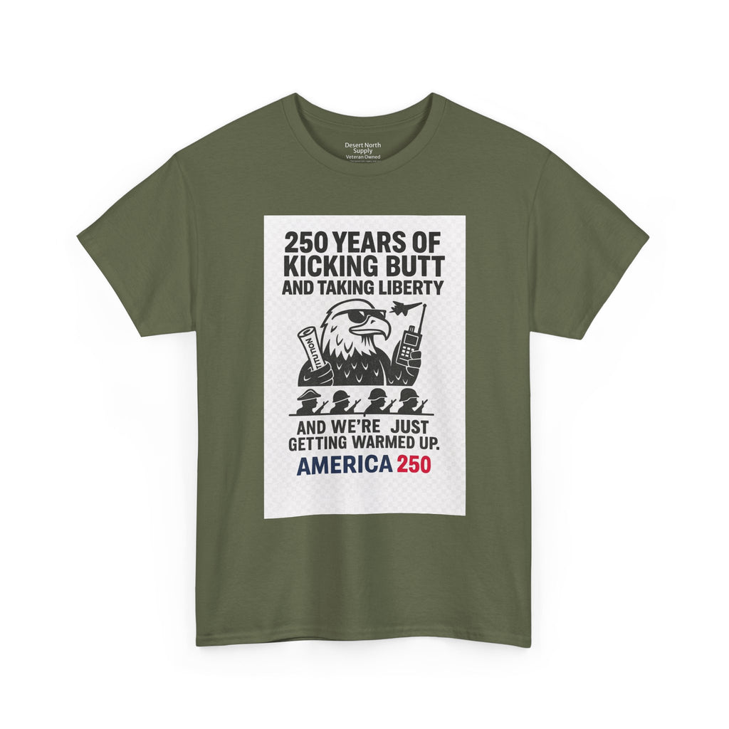 America 250 Patriotic T-Shirt — "250 Years of Kicking Butt and Taking Liberty" Tee