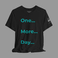 One More Day - Motivational Tee Choose Forward