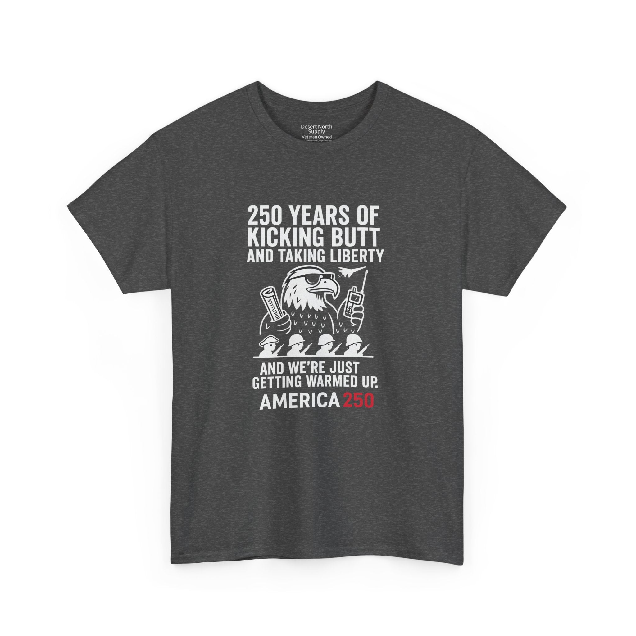 America 250 Patriotic T-Shirt — "250 Years of Kicking Butt and Taking Liberty" Tee