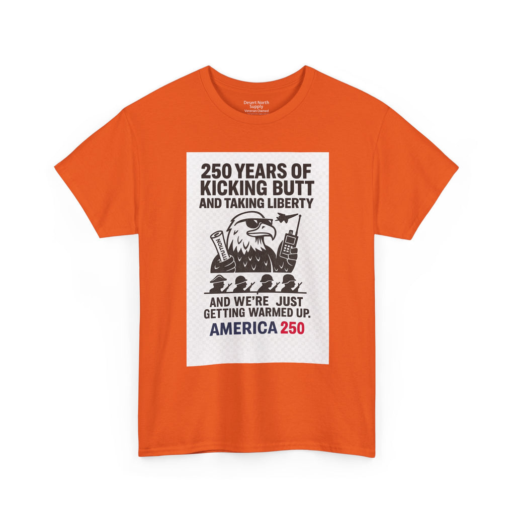 America 250 Patriotic T-Shirt — "250 Years of Kicking Butt and Taking Liberty" Tee