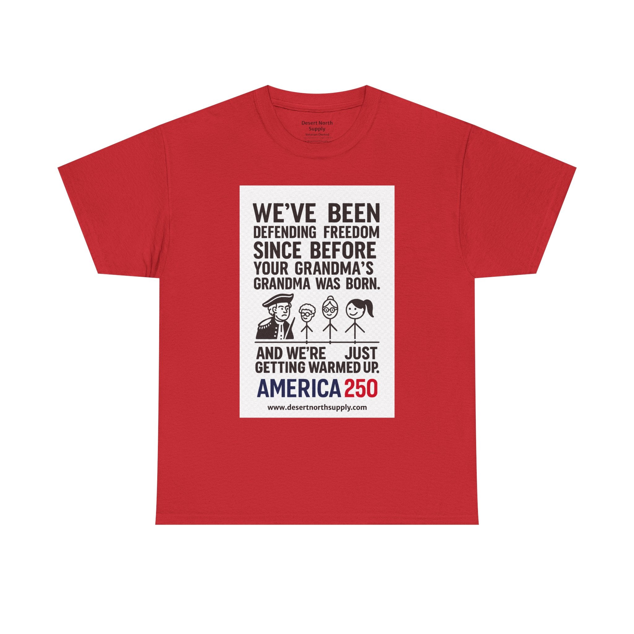 America 250 Freedom Tee — "We’ve Been Defending Freedom Since Before Your Grandma’s Grandma Was Born"