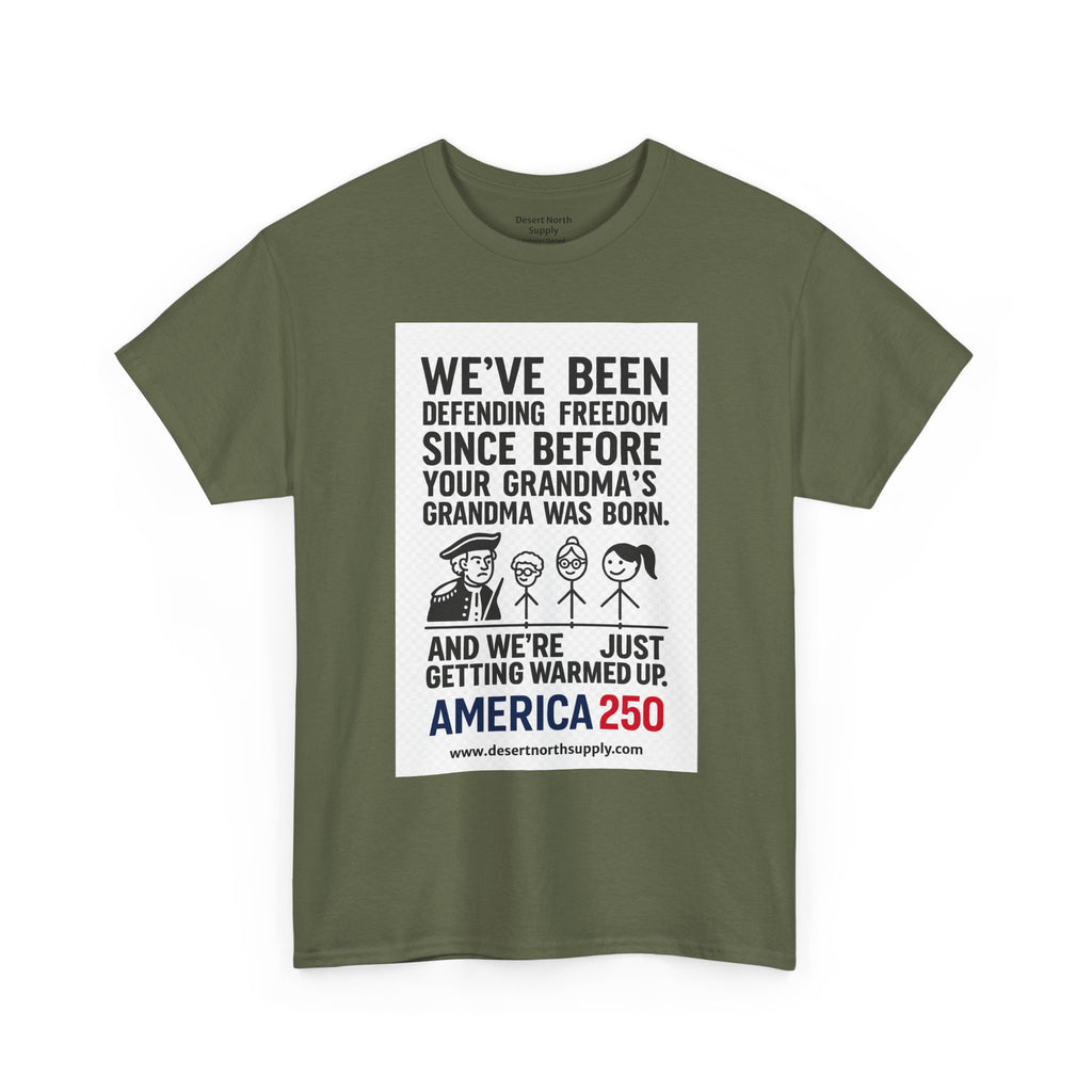 America 250 Freedom Tee — "We’ve Been Defending Freedom Since Before Your Grandma’s Grandma Was Born"