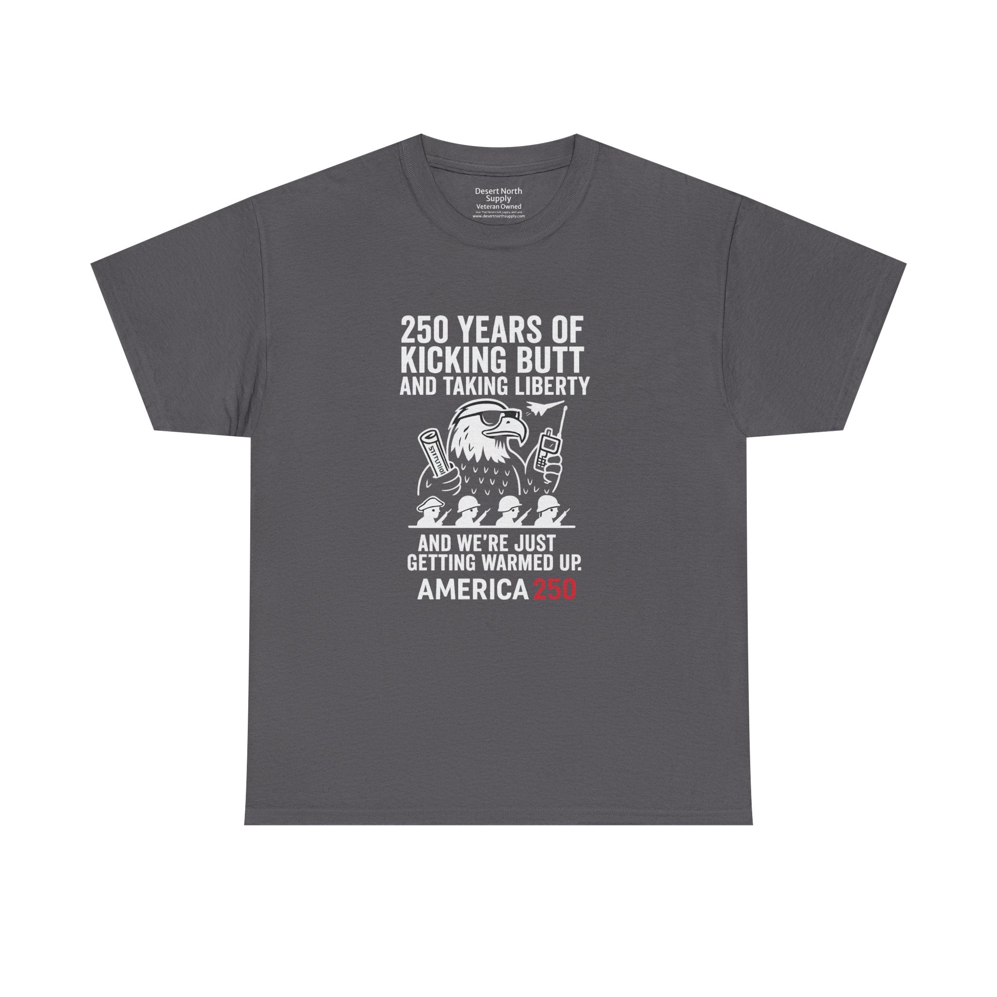 America 250 Patriotic T-Shirt — "250 Years of Kicking Butt and Taking Liberty" Tee
