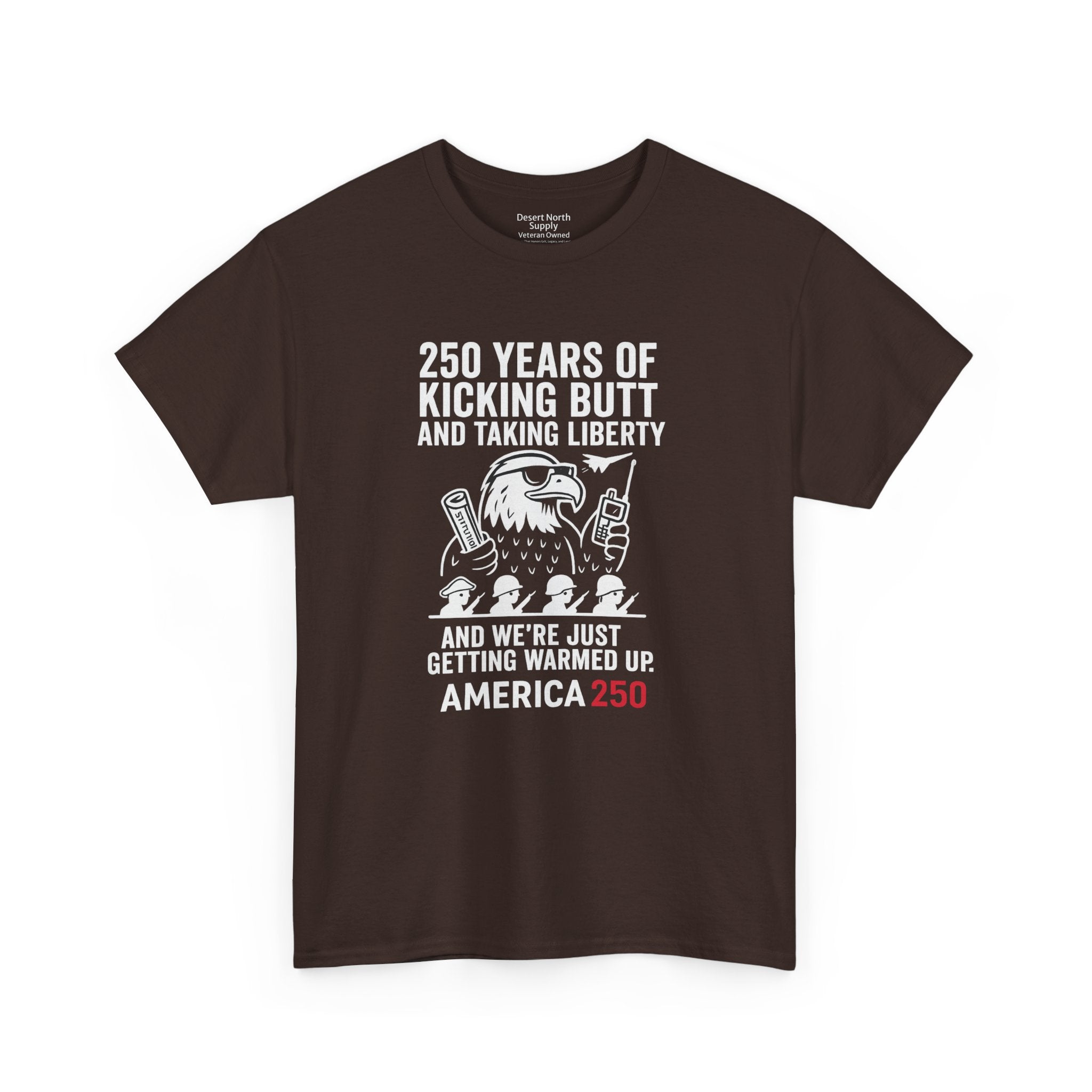 America 250 Patriotic T-Shirt — "250 Years of Kicking Butt and Taking Liberty" Tee