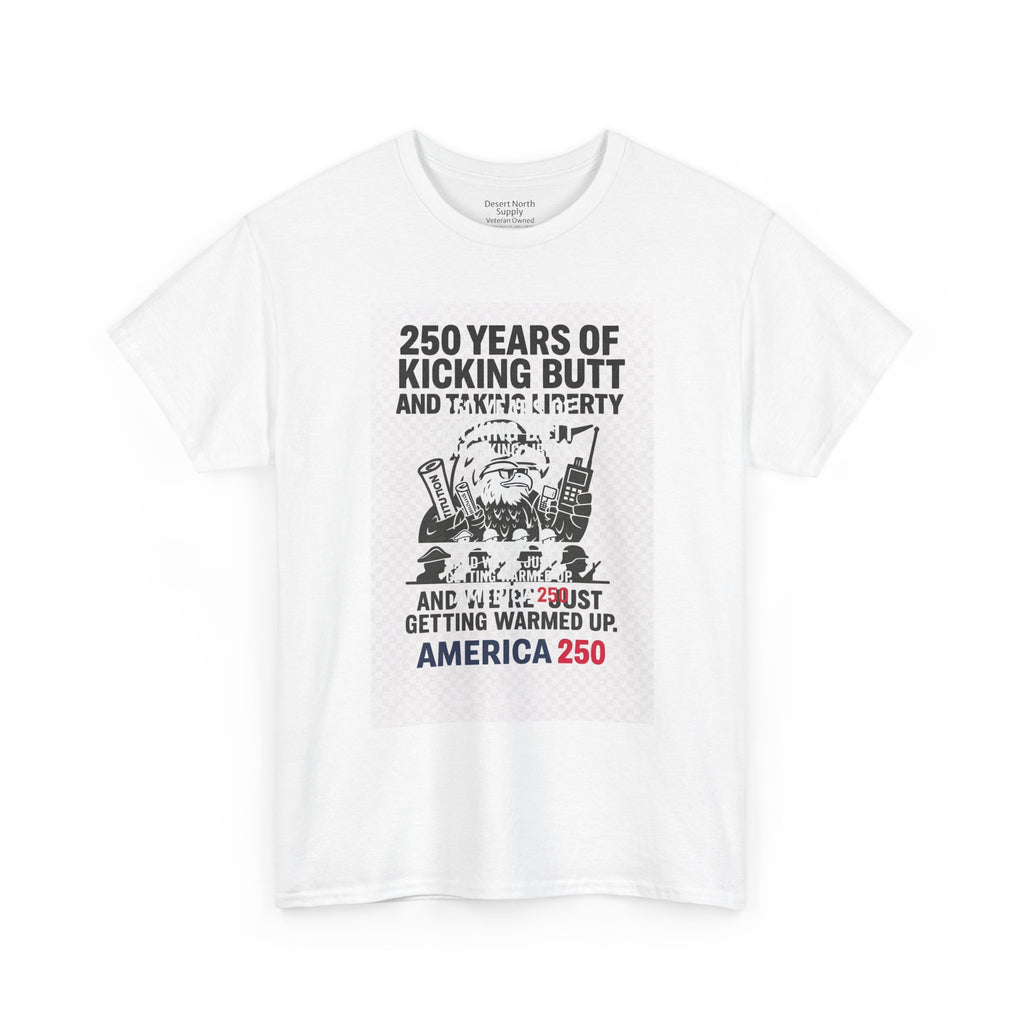 America 250 Patriotic T-Shirt — "250 Years of Kicking Butt and Taking Liberty" Tee