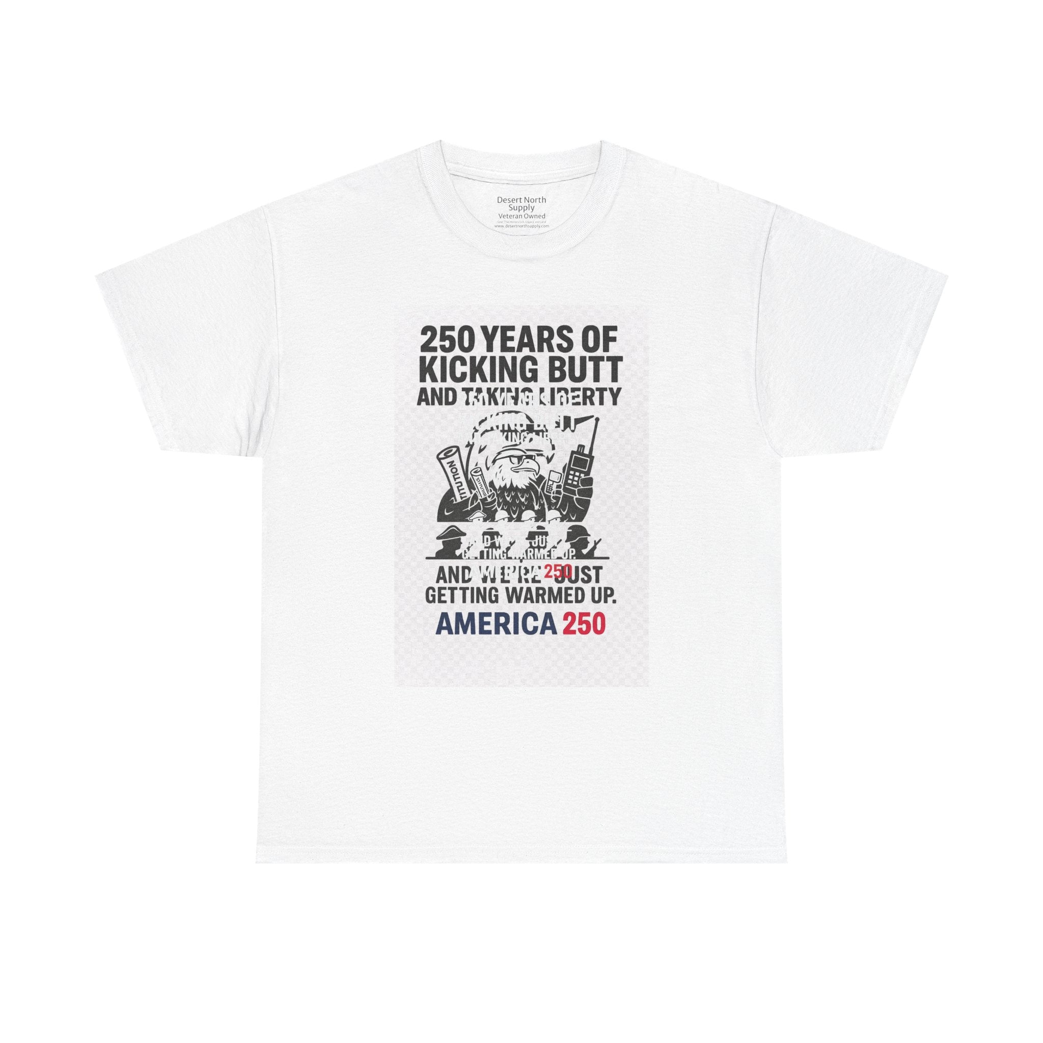 America 250 Patriotic T-Shirt — "250 Years of Kicking Butt and Taking Liberty" Tee