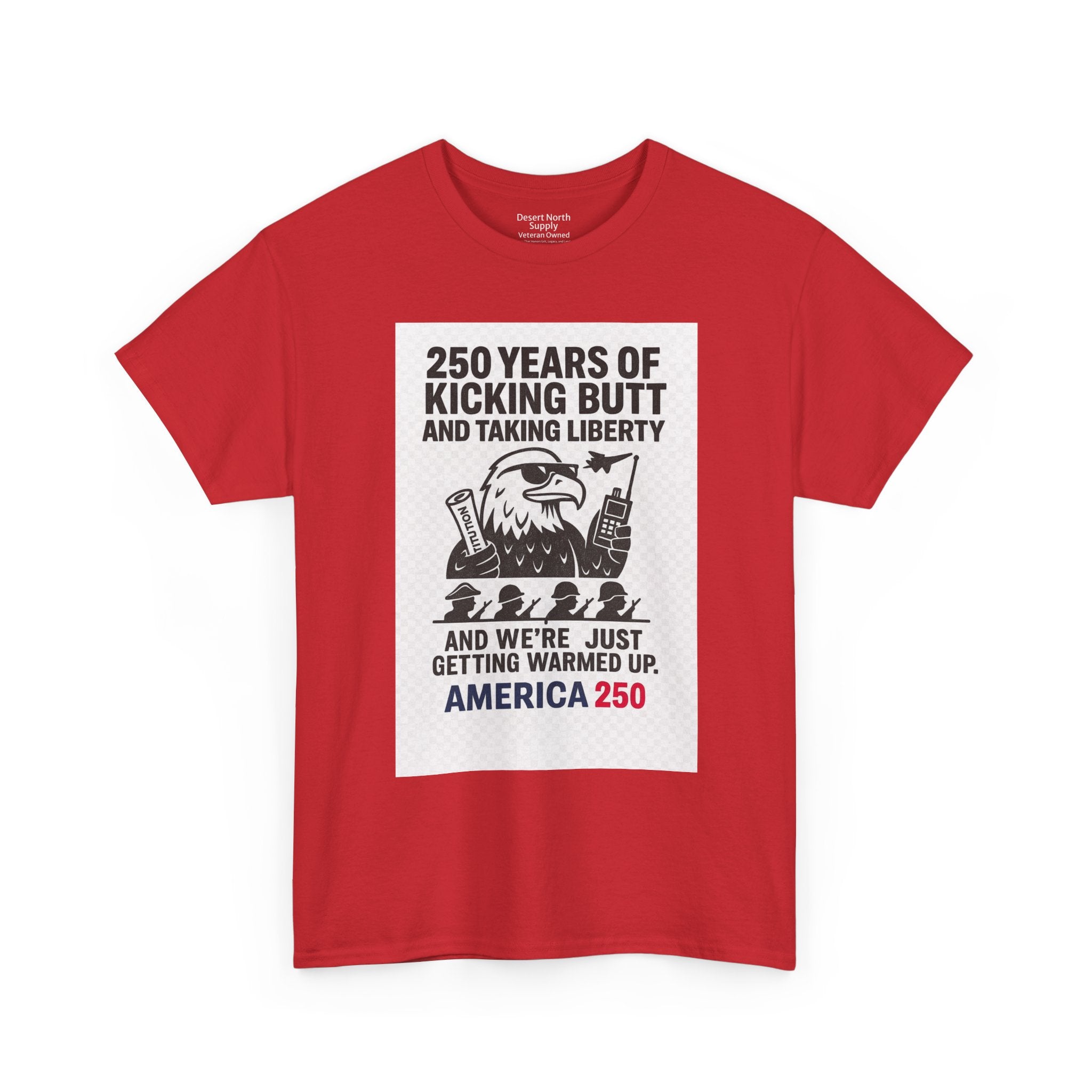 America 250 Patriotic T-Shirt — "250 Years of Kicking Butt and Taking Liberty" Tee