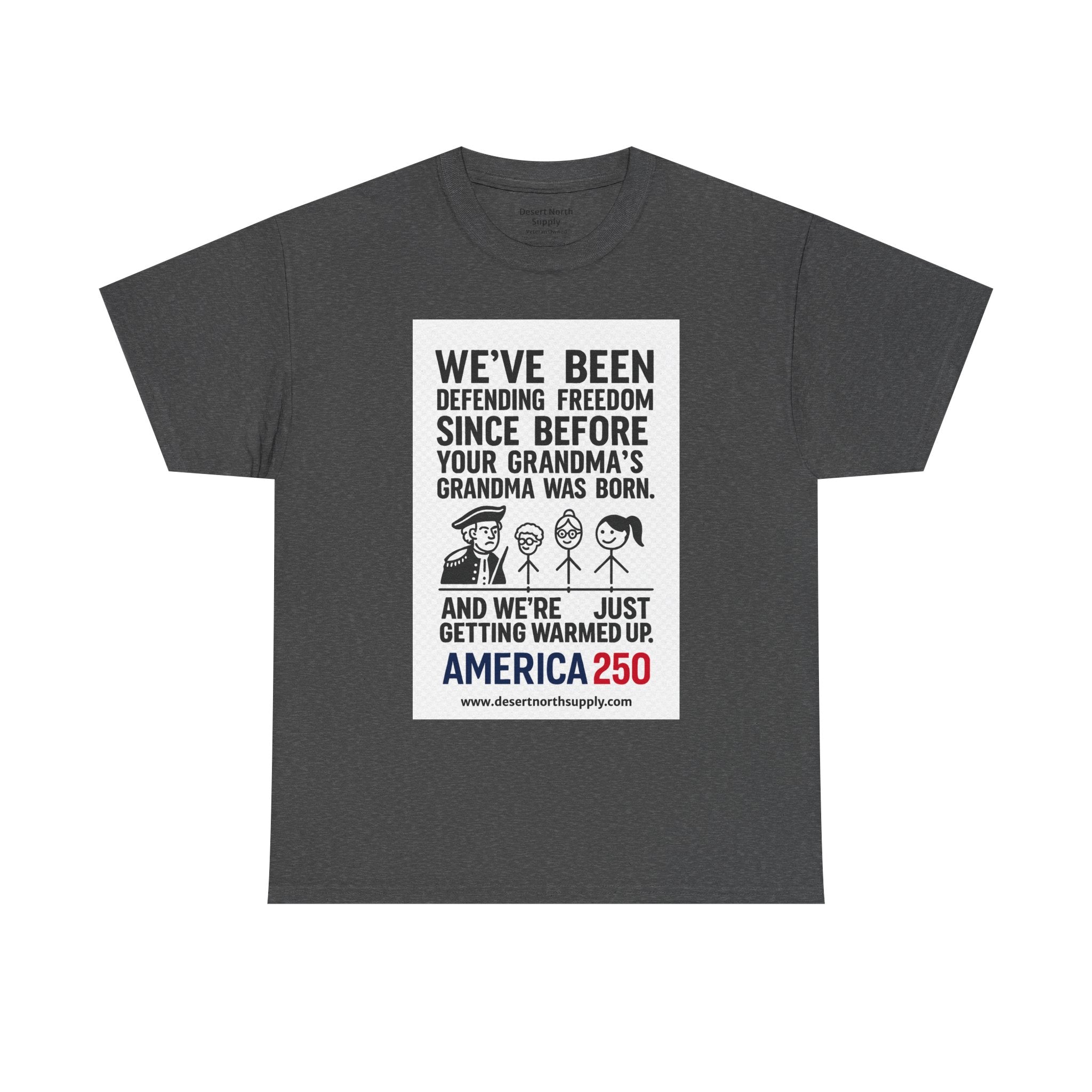 America 250 Freedom Tee — "We’ve Been Defending Freedom Since Before Your Grandma’s Grandma Was Born"