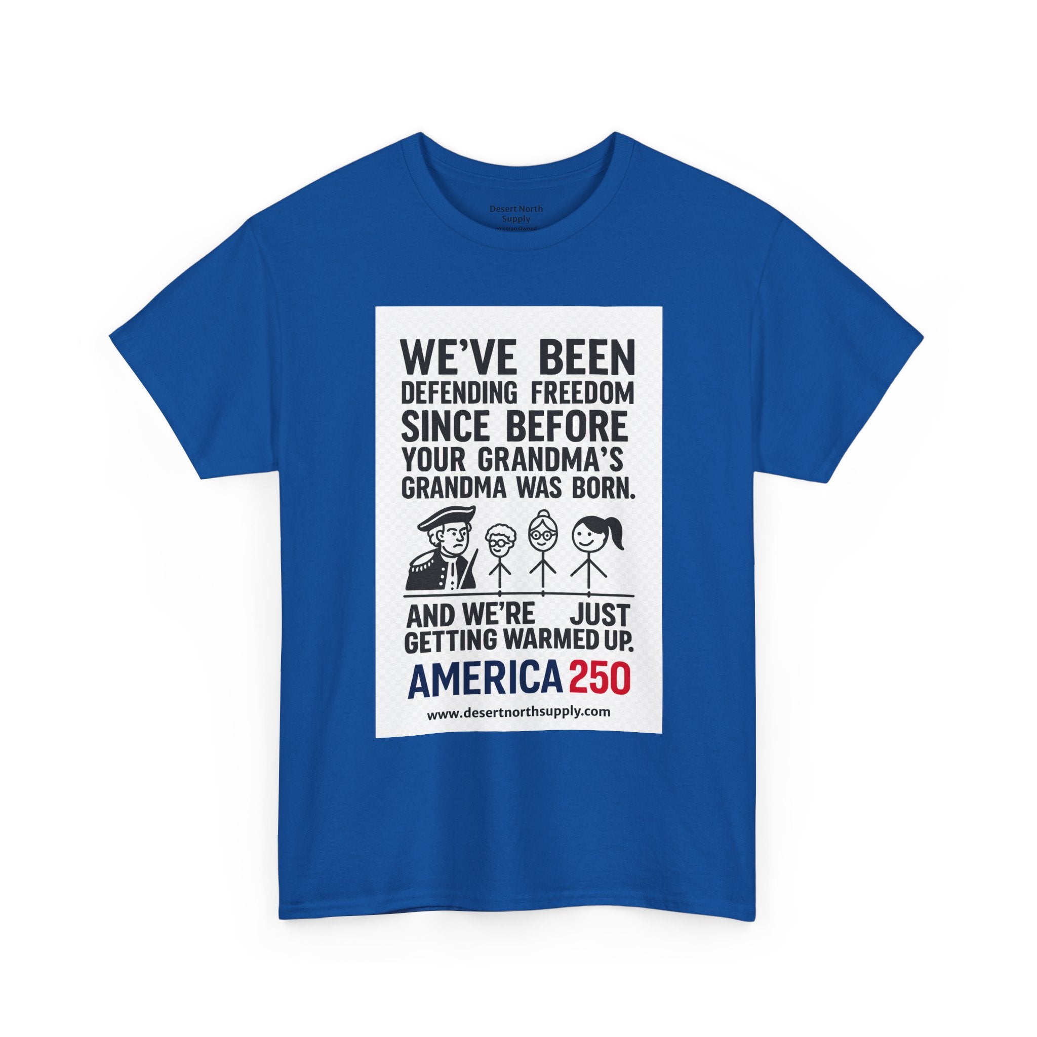 America 250 Freedom Tee — "We’ve Been Defending Freedom Since Before Your Grandma’s Grandma Was Born"
