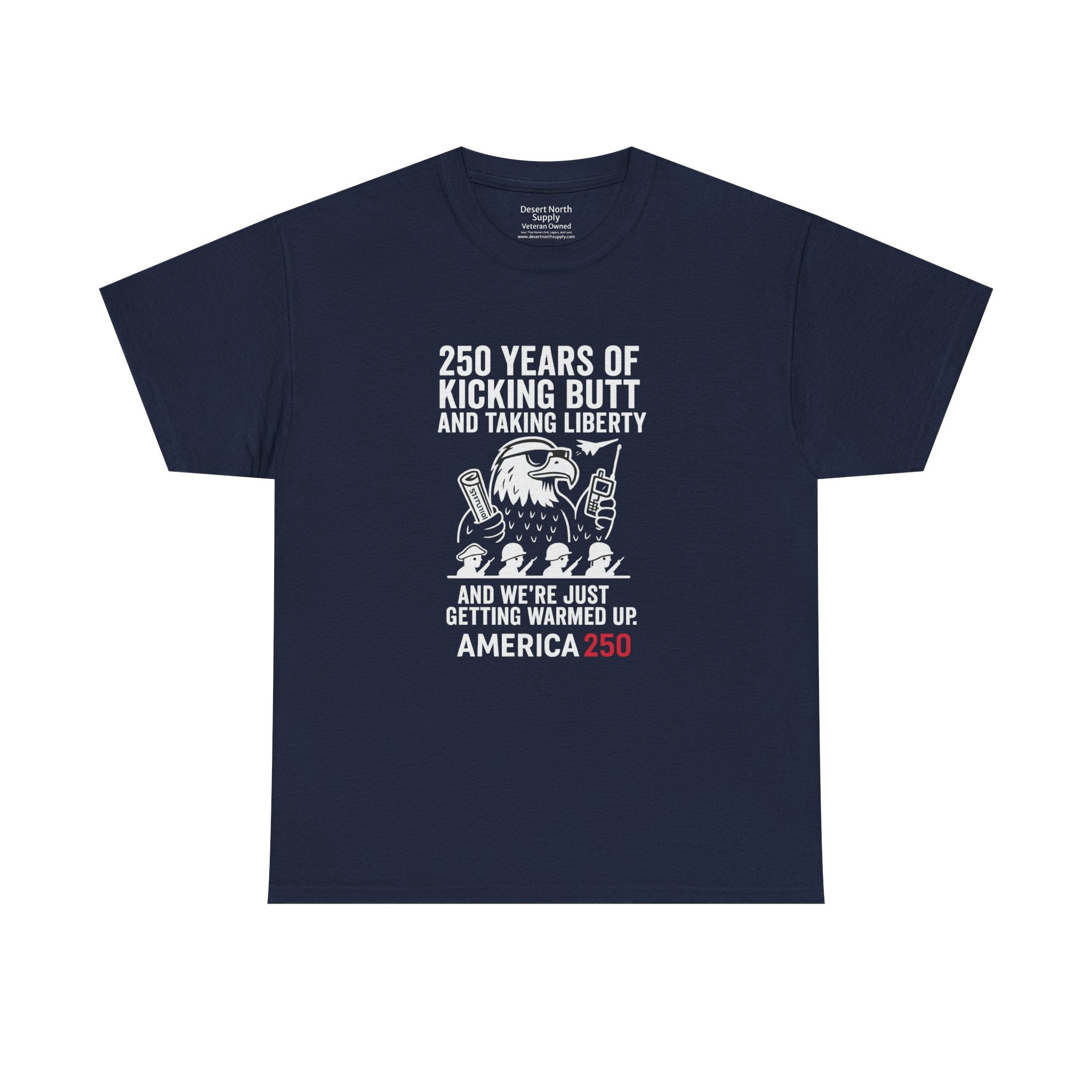 America 250 Patriotic T-Shirt — "250 Years of Kicking Butt and Taking Liberty" Tee