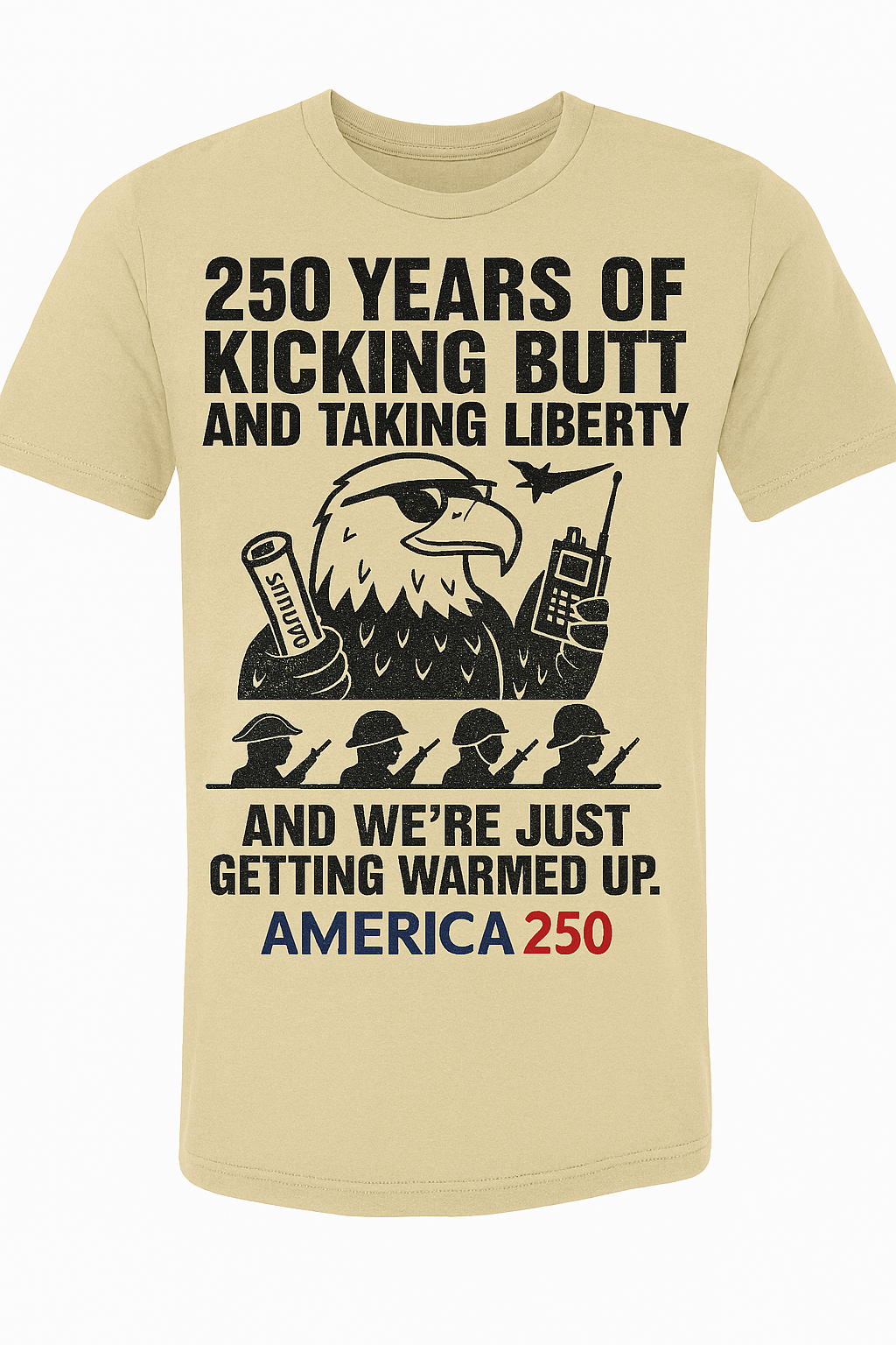 America 250 Patriotic T-Shirt — "250 Years of Kicking Butt and Taking Liberty" Tee