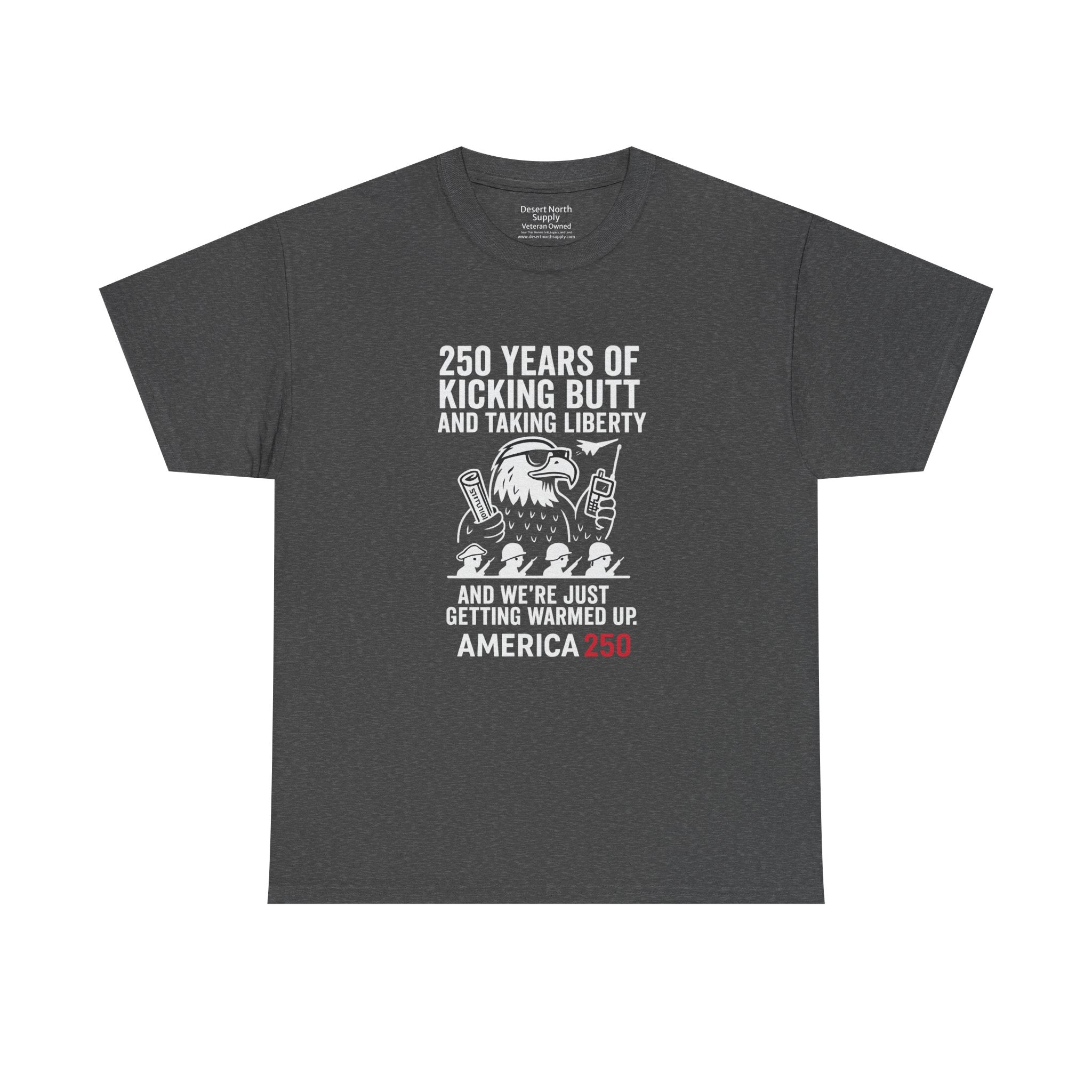 America 250 Patriotic T-Shirt — "250 Years of Kicking Butt and Taking Liberty" Tee