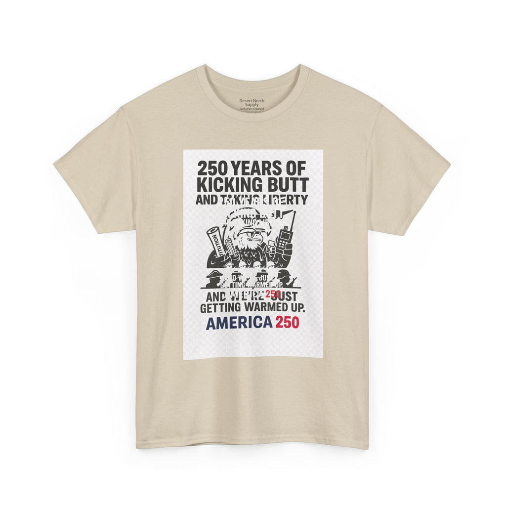 America 250 Patriotic T-Shirt — "250 Years of Kicking Butt and Taking Liberty" Tee
