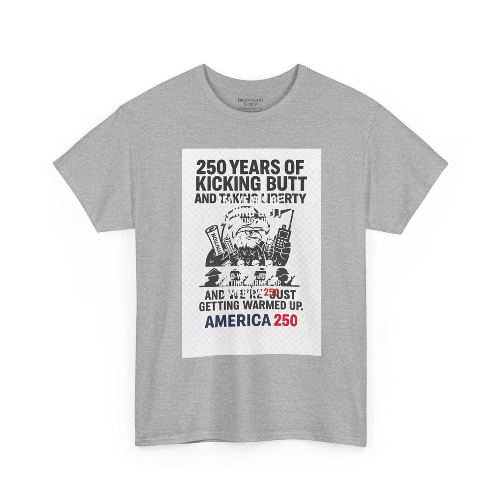 America 250 Patriotic T-Shirt — "250 Years of Kicking Butt and Taking Liberty" Tee