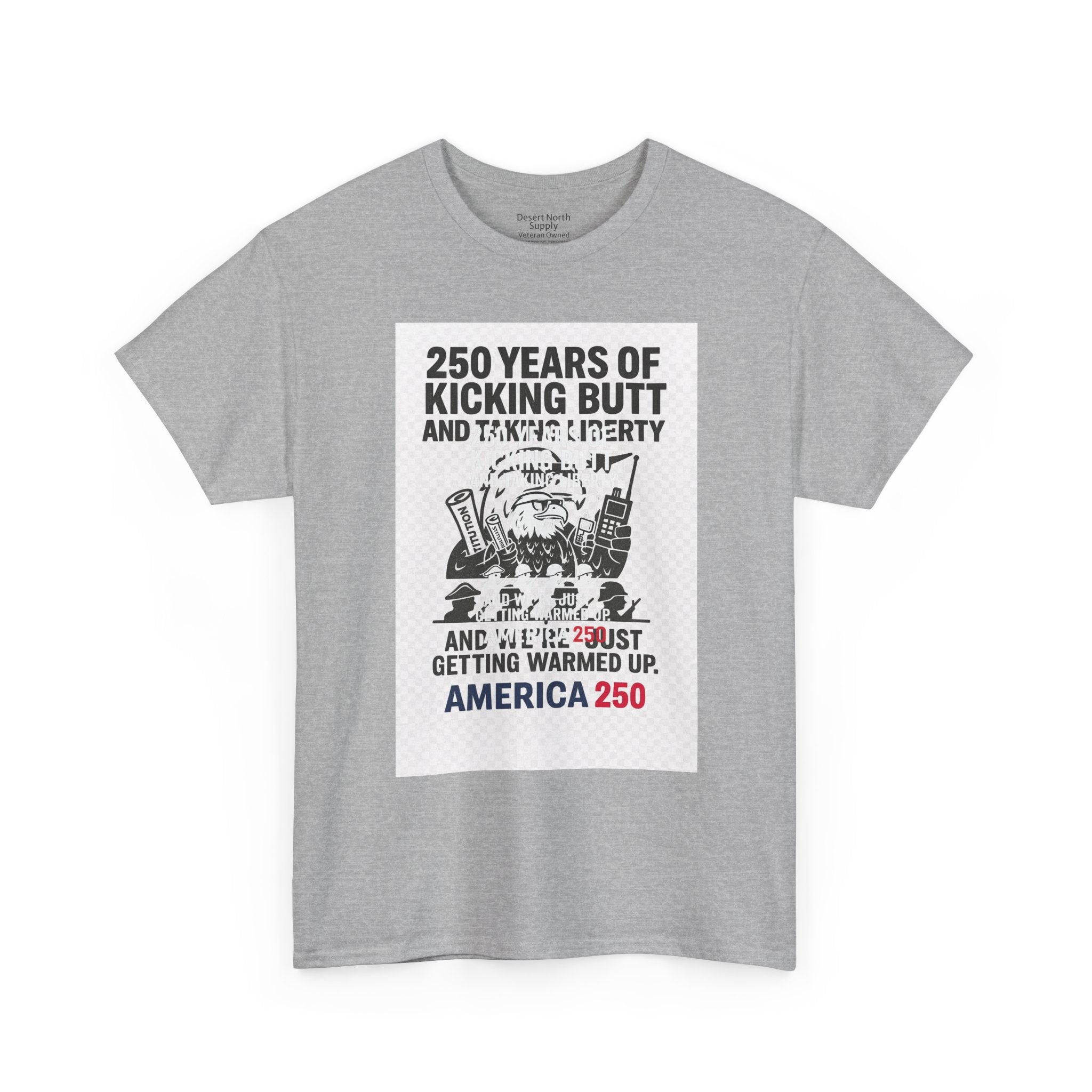 America 250 Patriotic T-Shirt — "250 Years of Kicking Butt and Taking Liberty" Tee