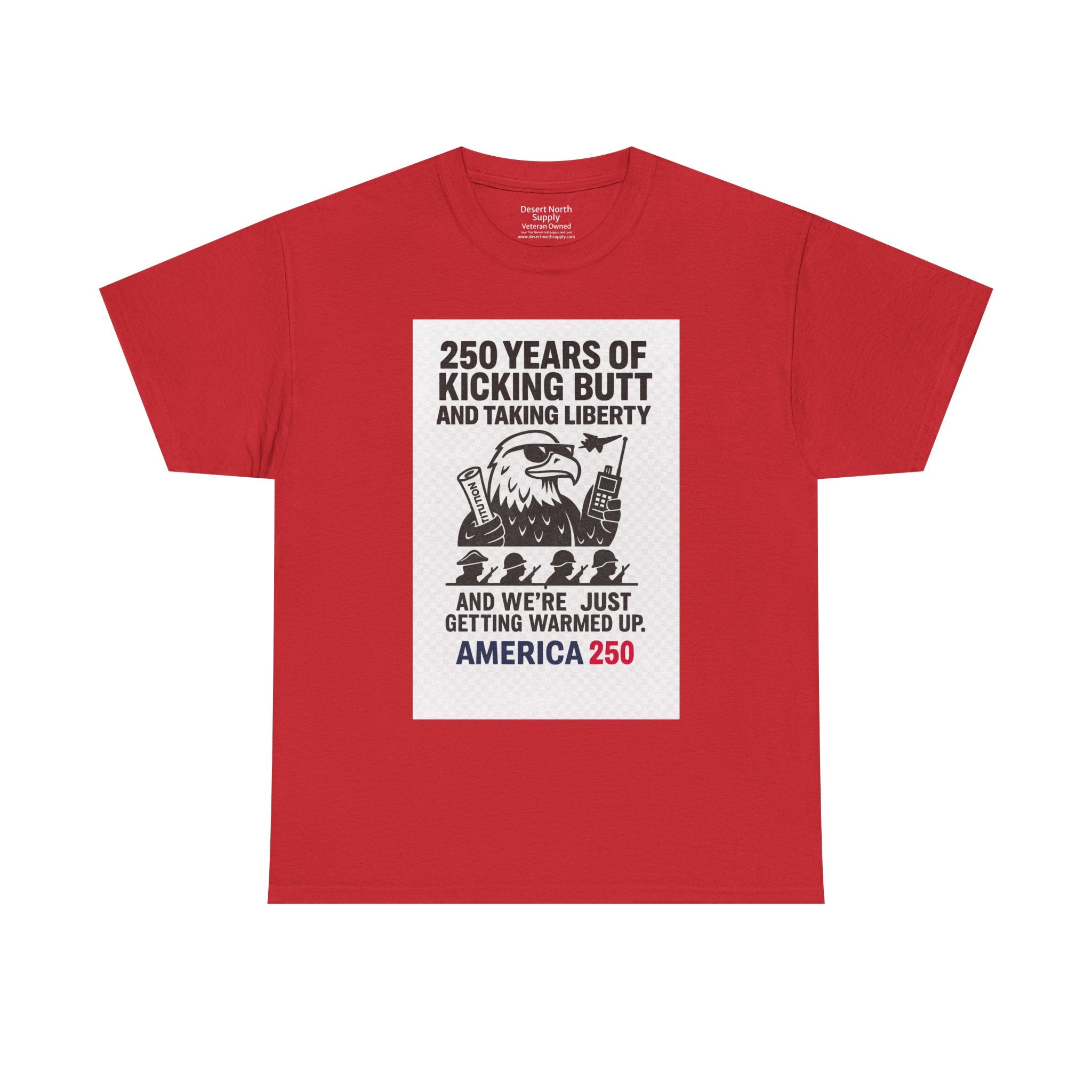 America 250 Patriotic T-Shirt — "250 Years of Kicking Butt and Taking Liberty" Tee