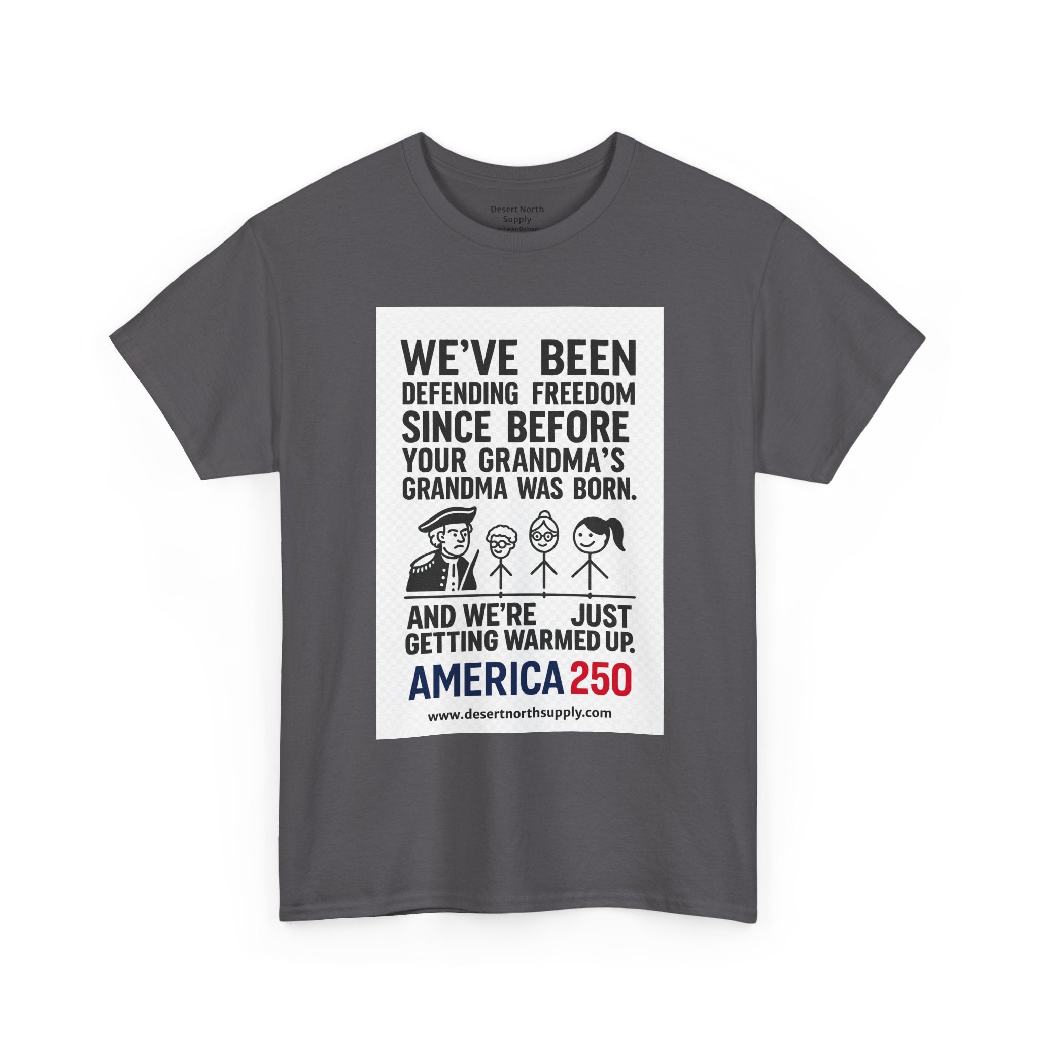 America 250 Freedom Tee — "We’ve Been Defending Freedom Since Before Your Grandma’s Grandma Was Born"