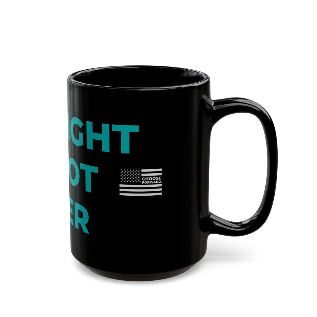 Choose Forward Black Mug — "The Fight is not Over"