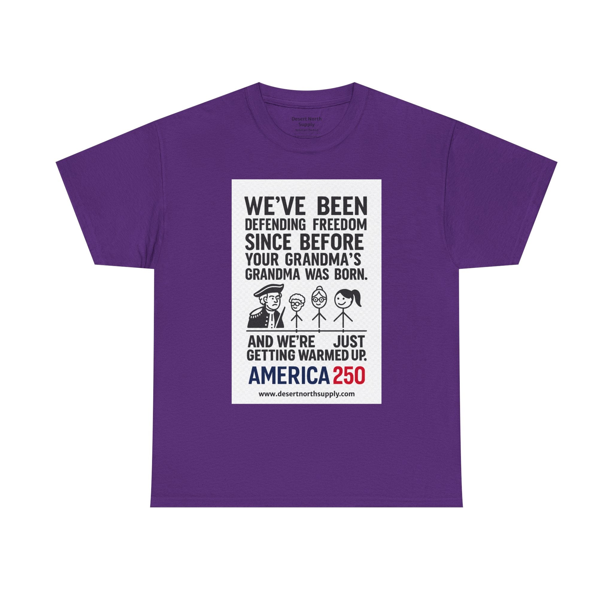 America 250 Freedom Tee — "We’ve Been Defending Freedom Since Before Your Grandma’s Grandma Was Born"