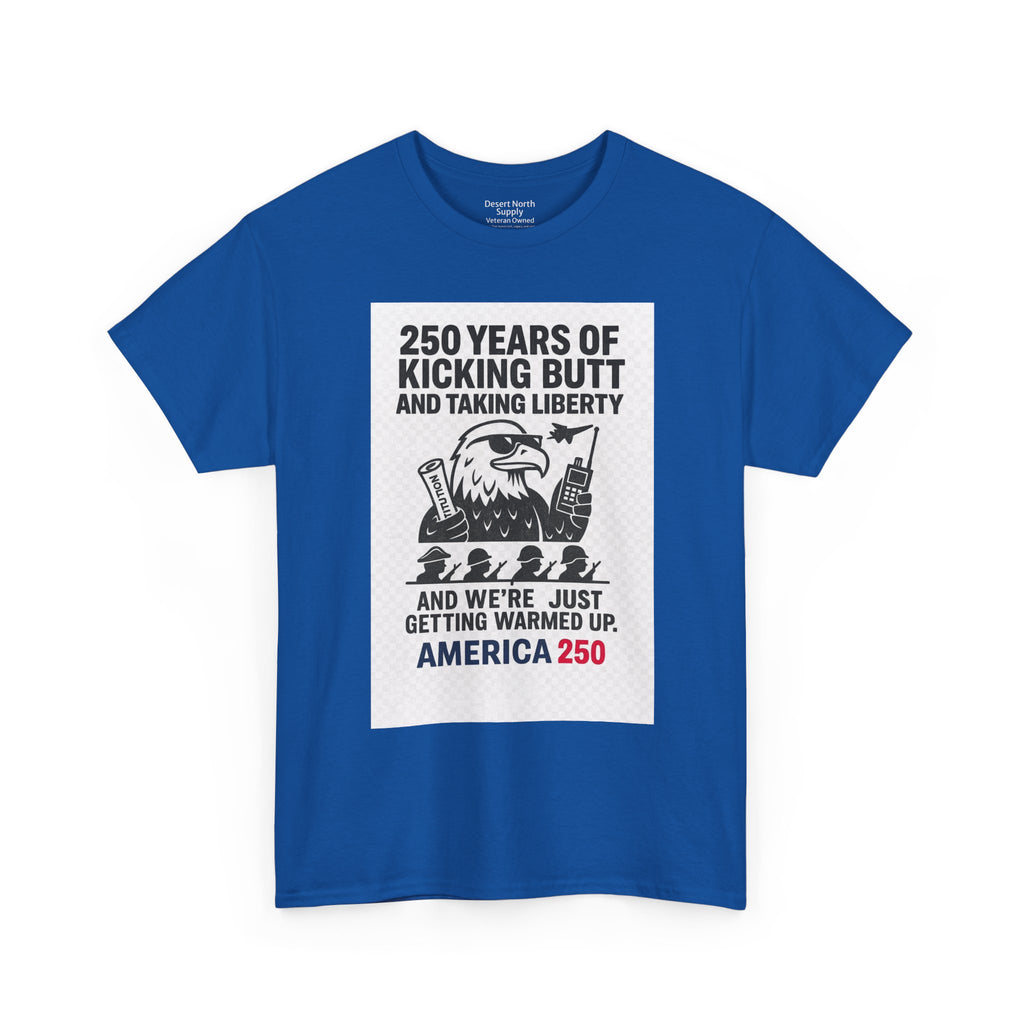 America 250 Patriotic T-Shirt — "250 Years of Kicking Butt and Taking Liberty" Tee