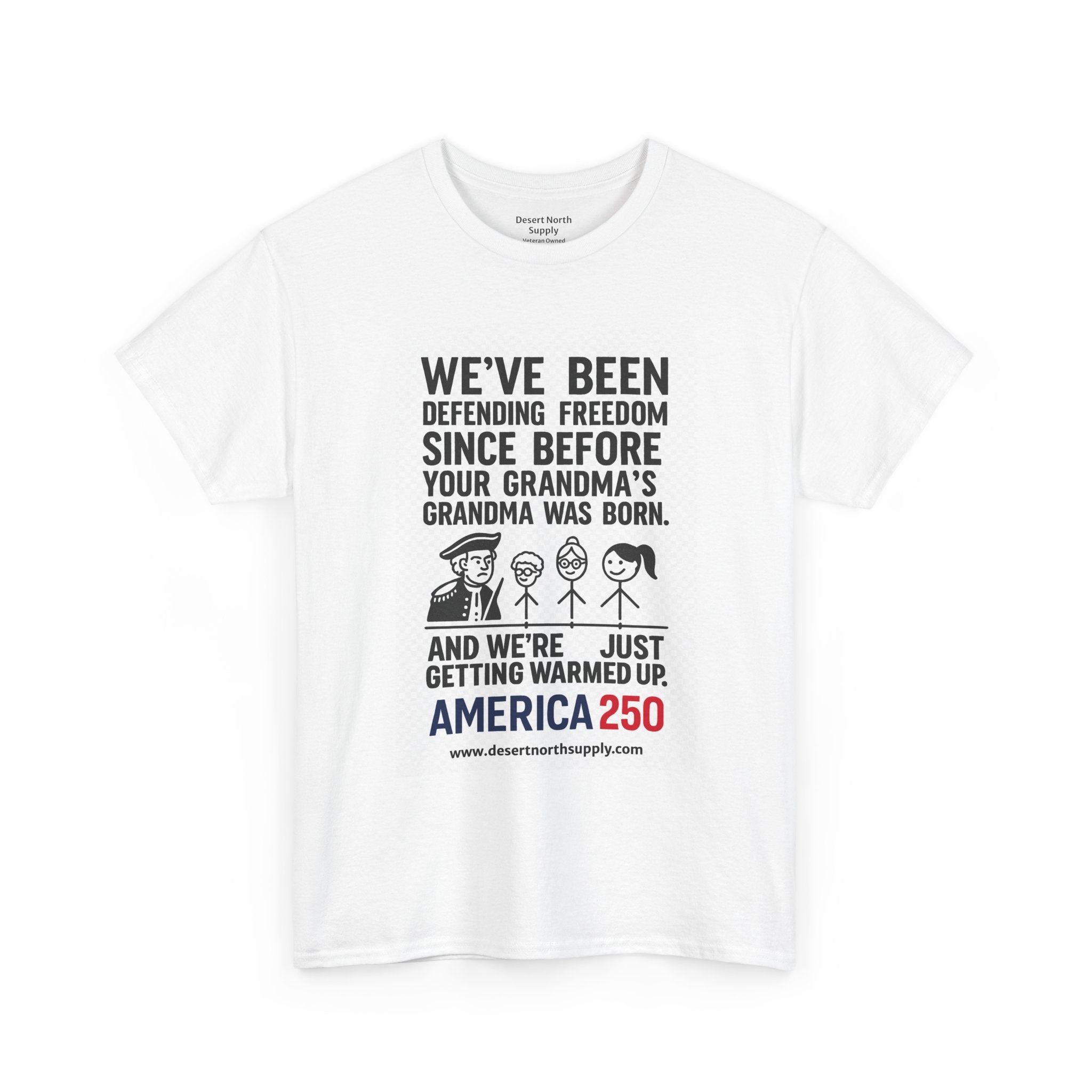 America 250 Freedom Tee — "We’ve Been Defending Freedom Since Before Your Grandma’s Grandma Was Born"