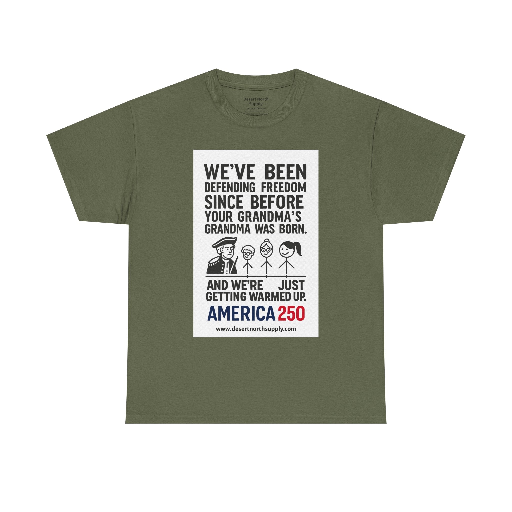 America 250 Freedom Tee — "We’ve Been Defending Freedom Since Before Your Grandma’s Grandma Was Born"
