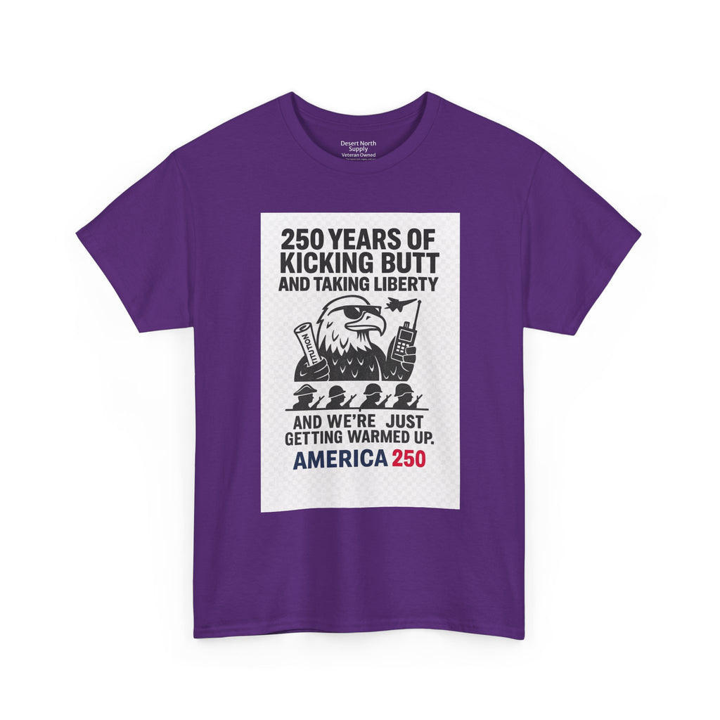 America 250 Patriotic T-Shirt — "250 Years of Kicking Butt and Taking Liberty" Tee