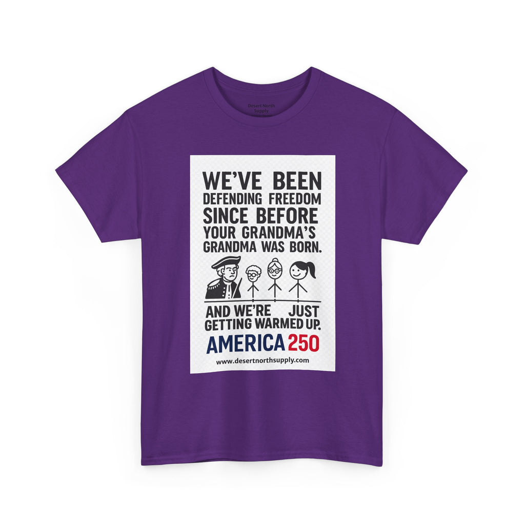 America 250 Freedom Tee — "We’ve Been Defending Freedom Since Before Your Grandma’s Grandma Was Born"