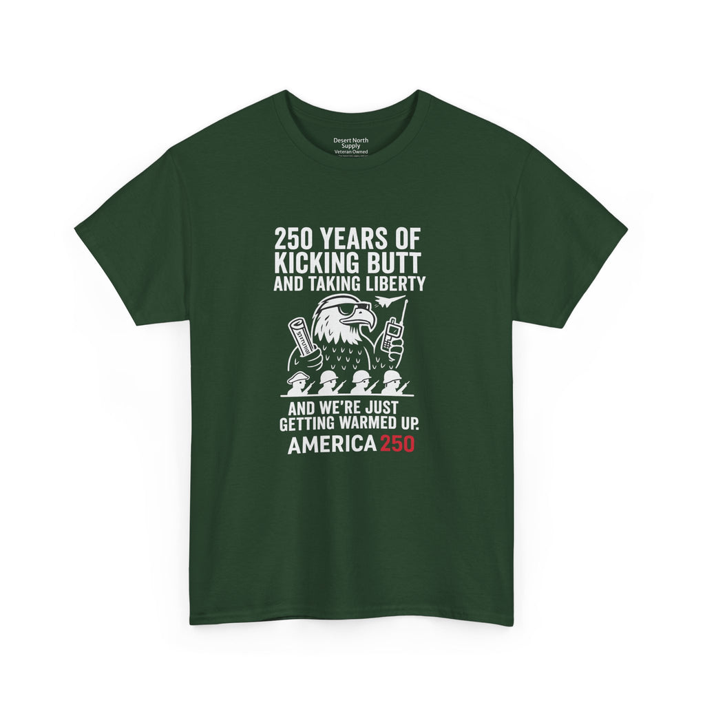 America 250 Patriotic T-Shirt — "250 Years of Kicking Butt and Taking Liberty" Tee