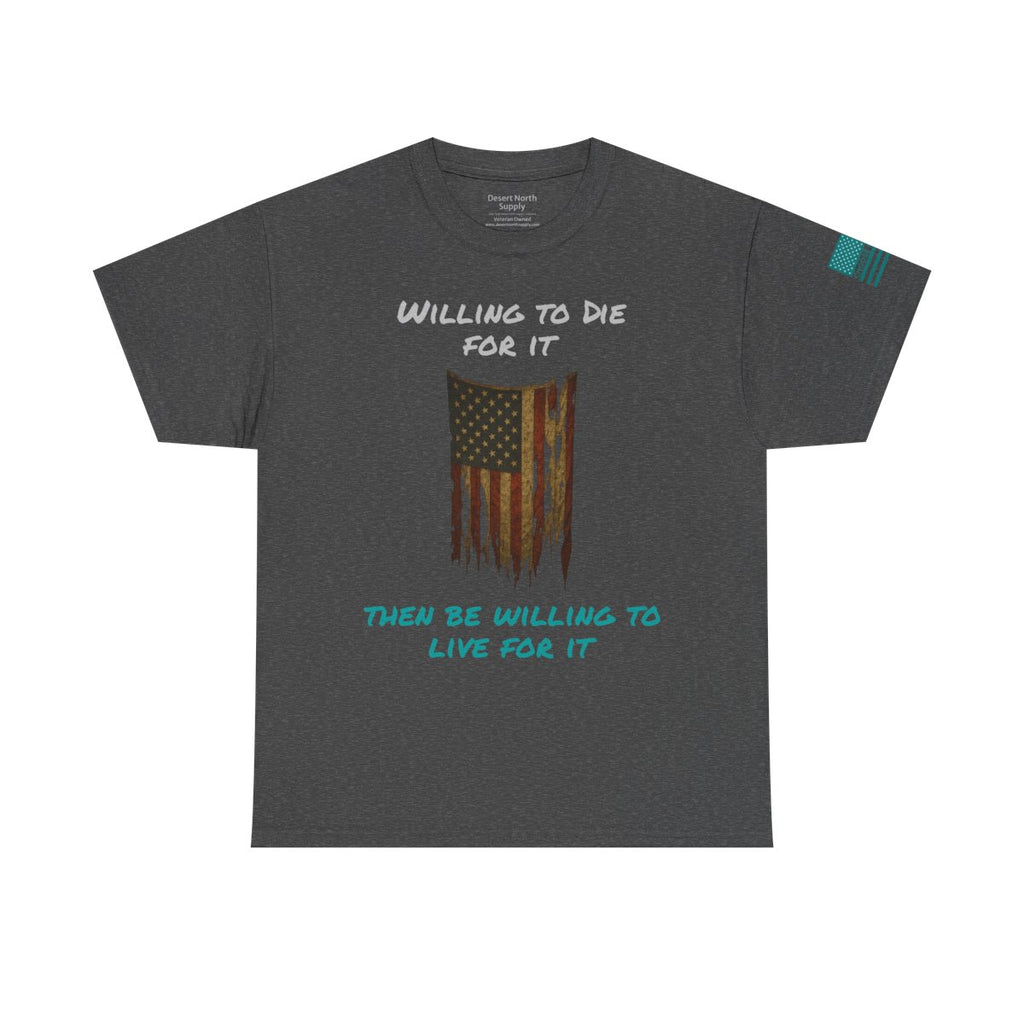Willing to Die for It T-Shirt - Distressed Flag | Choose Forward Tee