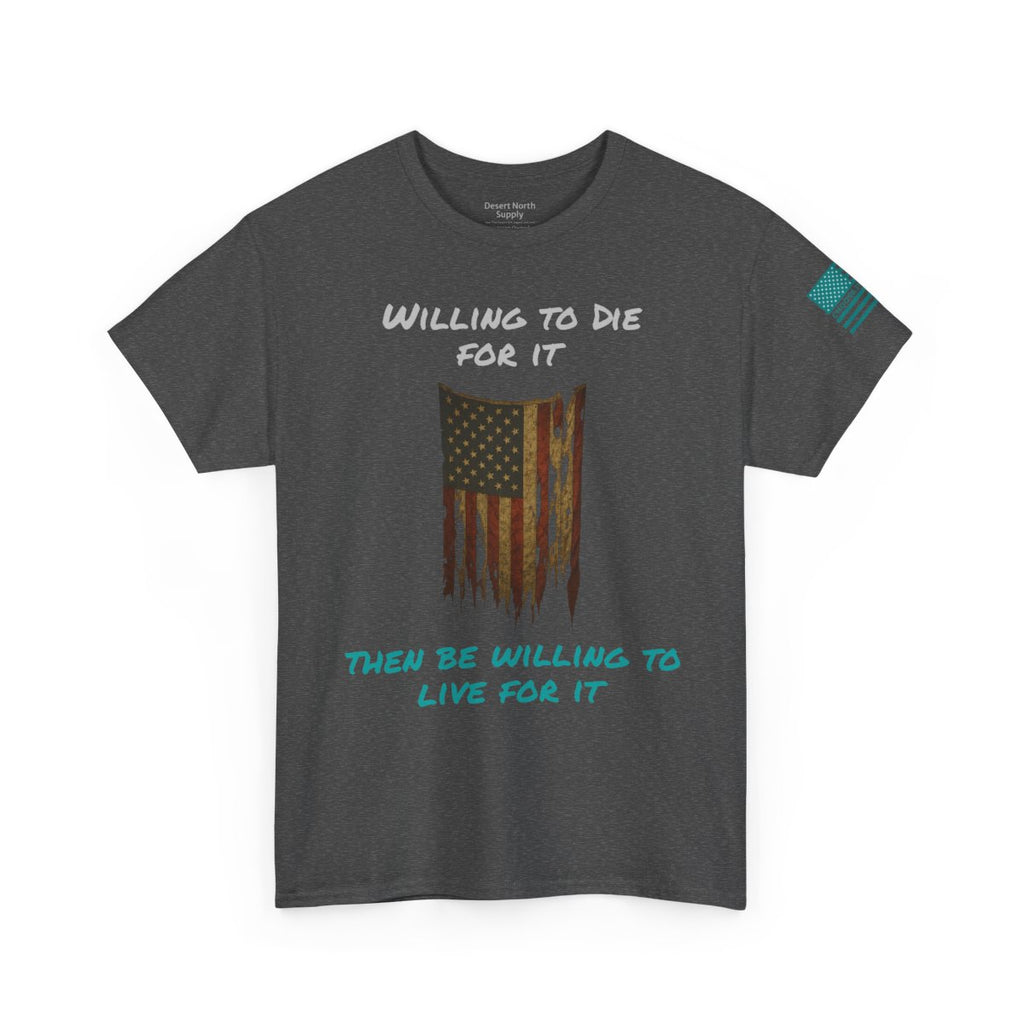Willing to Die for It T-Shirt - Distressed Flag | Choose Forward Tee